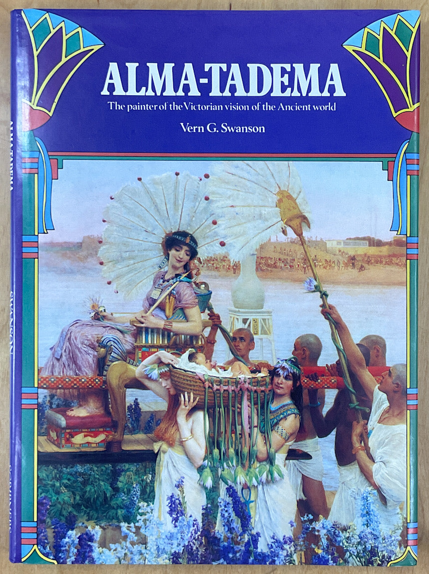 Alma-Tadema: The Painter Of The Victorian Vision Of The Ancient Alma-Tadema: The Painter Of The Victorian Vision Of The Ancient