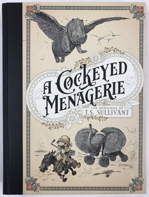 A Cockeyed Menagerie: The Drawings of T.S. Sullivant