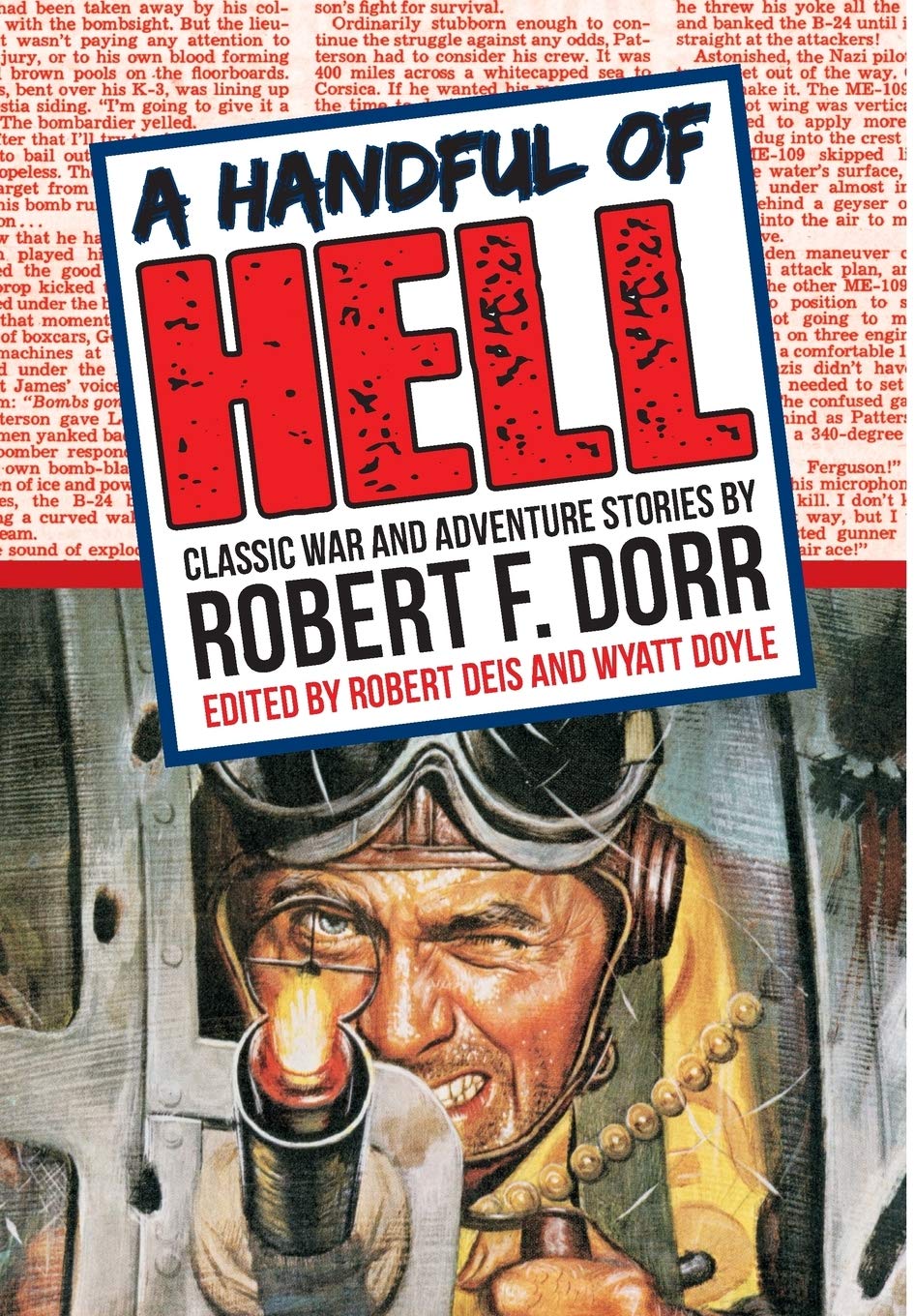 A Handful of Hell: Classic War & Adventure Stories by Robert F. Dorr - Expanded Hardcover Edition
