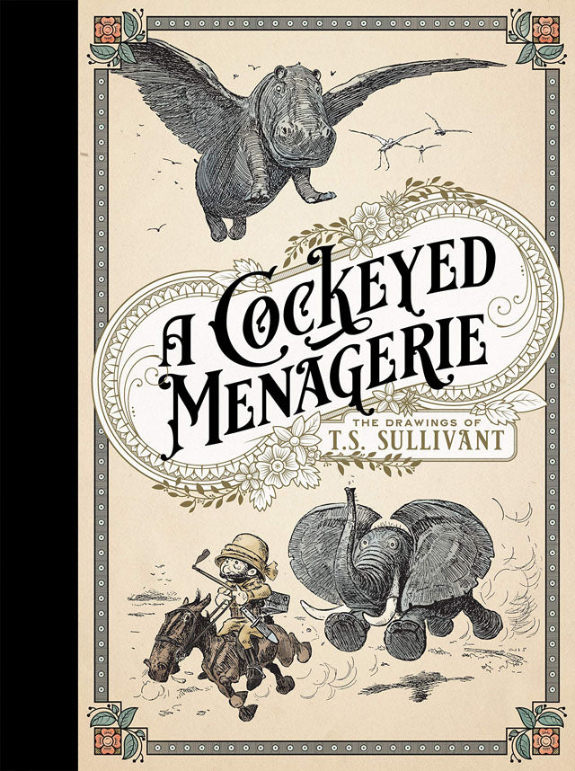A Cockeyed Menagerie: The Drawings of T.S. Sullivant