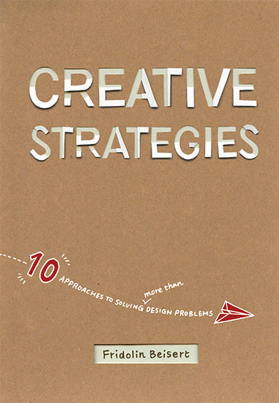 Creative Strategies: 10 Approaches to Solving (more than) Design Problems