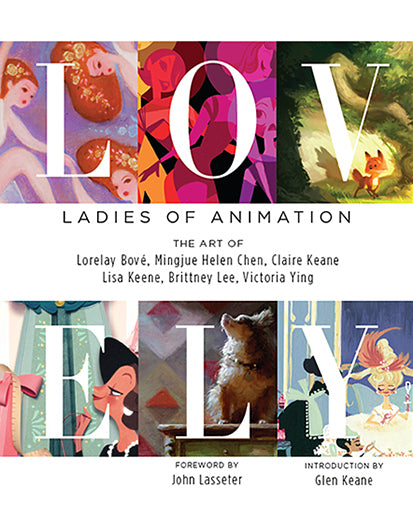 Lovely: Ladies of Animation: The Art of Lorelay Bove, Mingjue Helen Chen, Claire Keane, Lisa Keene, Brittney Lee, Victoria Ying
