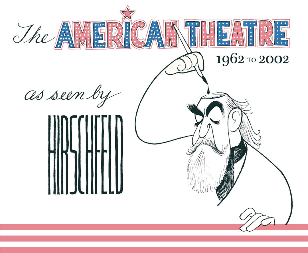 The American Theatre as seen by Hirschfeld 1962-2002