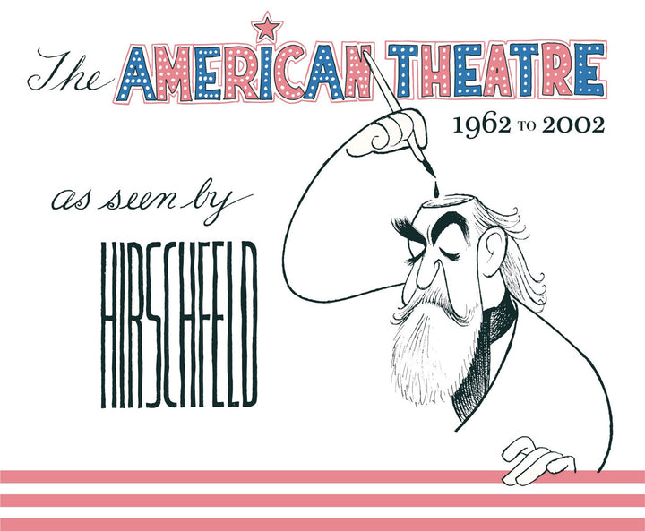 The American Theatre as seen by Hirschfeld 1962-2002