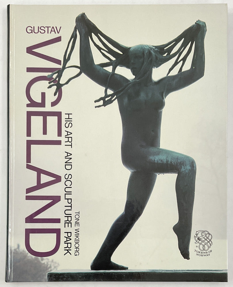 Gustav Vigeland: His Art and Sculpture Park