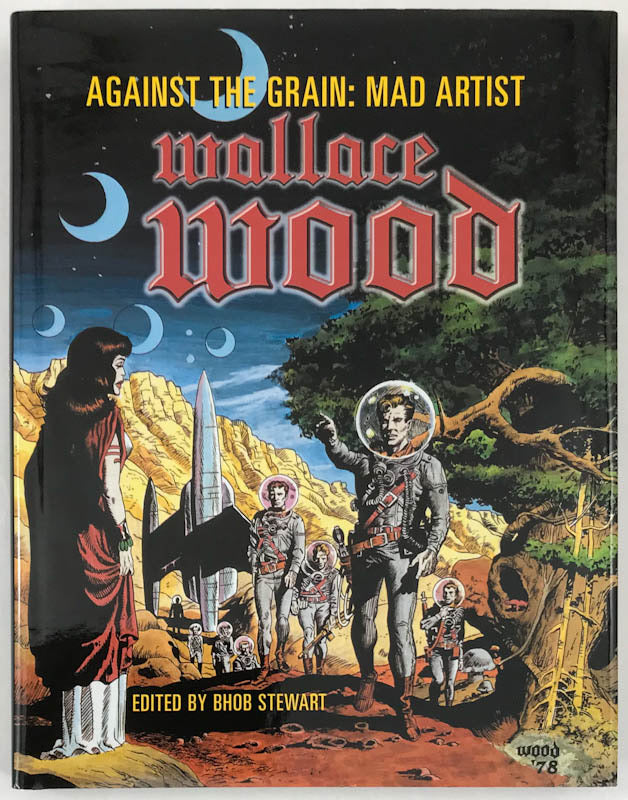 Against the Grain: Mad Artist Wallace Wood - Limited Hardcover Edition