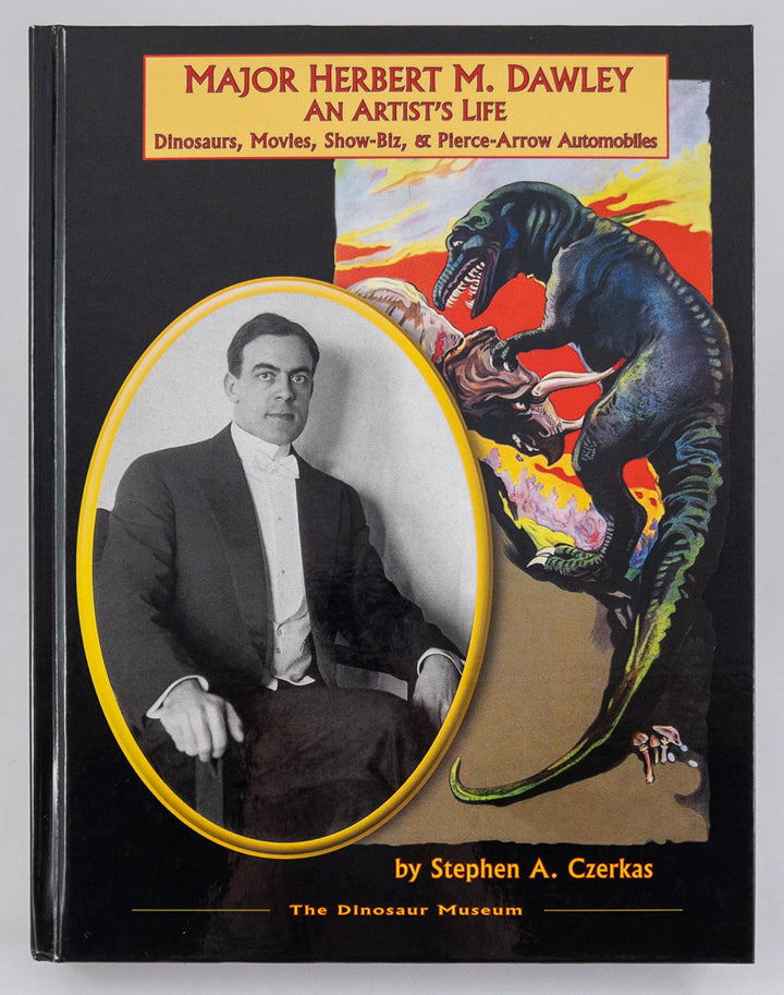 Major Herbert M. Dawley, an Artist's Life: Dinosaurs, Movies, Show-Biz, and Pierce-Arrow Automobiles - Signed by Four Contributors