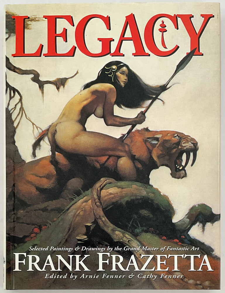 Legacy: Selected Paintings and Drawings by the Grand Master of Fantastic Art, Frank Frazetta - Hardcover First