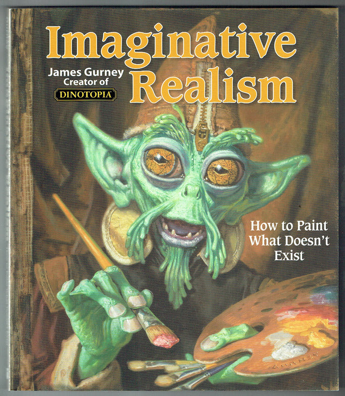 Imaginative Realism: How to Paint What Doesn't Exist - Signed