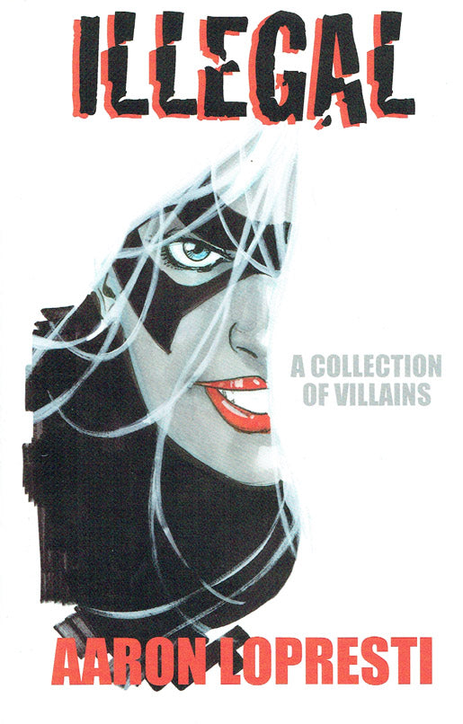 Illegal: A Collection of Villains - Signed & Numbered