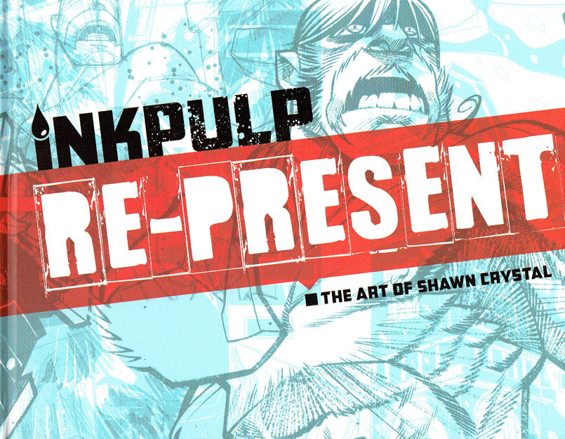 Inkpulp Re-Present: The Art of Shawn Crystal - Signed