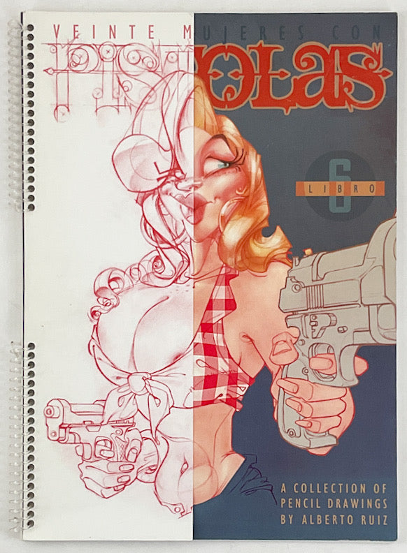 Veinte Mujeres Con Pistolas, Libro 6: A Collection of Pencil Drawings By Alberto Ruiz (Book 6) - Inscribed with a Sketch