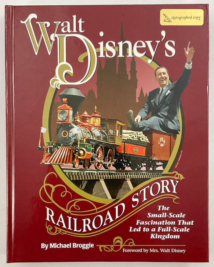 Walt Disney's Railroad Story: The Small-Scale Fascination That Led to a Full-Scale Kingdom - Signed
