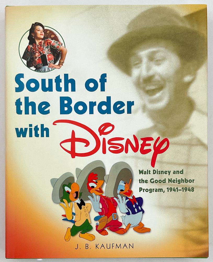 South of the Border with Disney: Walt Disney and the Good Neighbor Program, 1941-1948