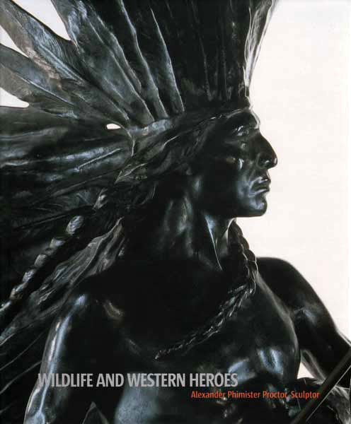 Wildlife and Western Heroes: Alexander Phimister Proctor, Sculptor