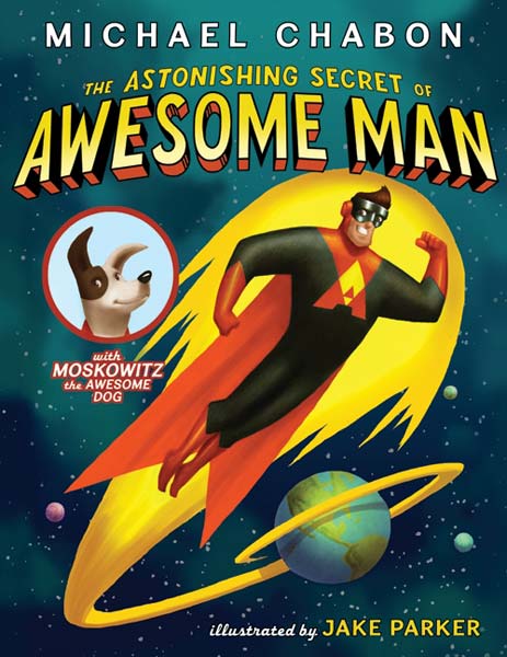 The Astonishing Secret of Awesome Man - 1st Printing Signed by Chabon and Parker