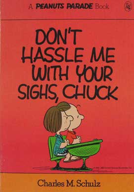 Don't Hassle Me With Your Sighs, Chuck (Peanuts Parade 12)