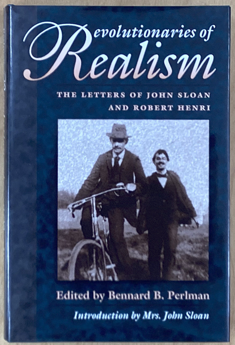Revolutionaries Of Realism: The Letters Of John Sloan And Robert Henri