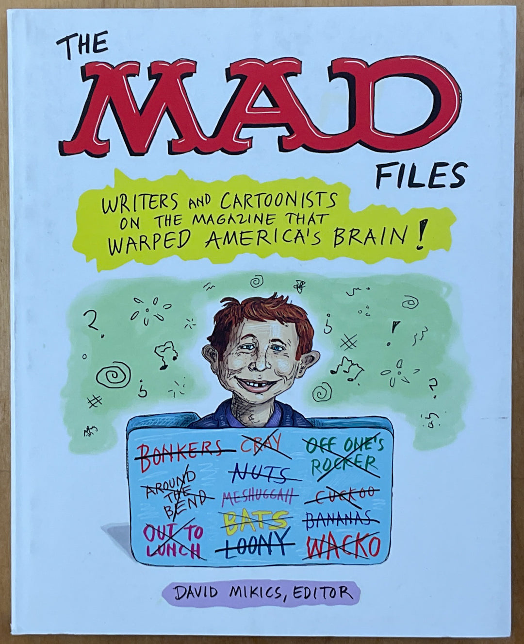 The Mad Files: Writers and Cartoonist on the Magazine That Warped America's Brain!