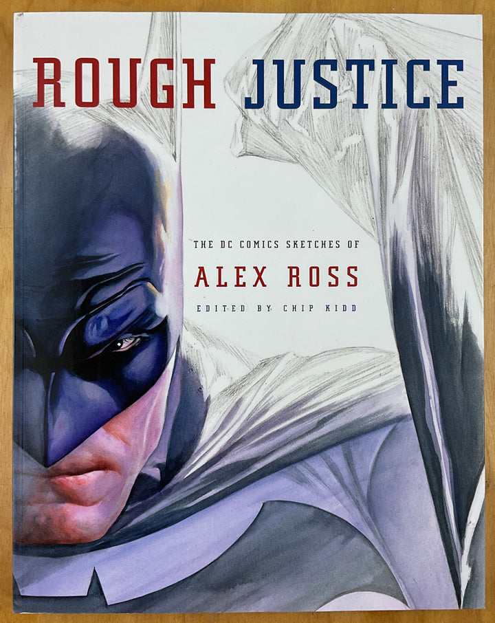 Rough Justice: The DC Comics Sketches of Alex Ross