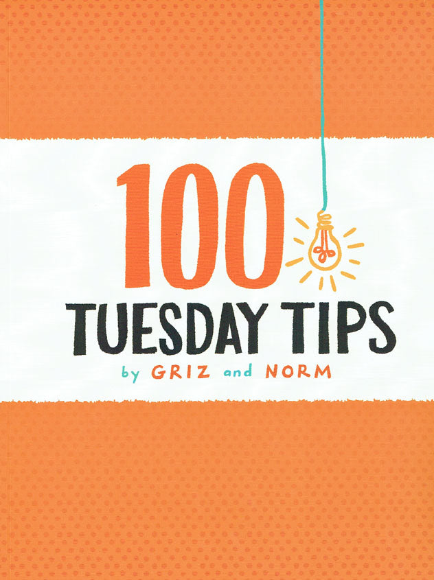 100 Tuesday Tips by Griz and Norm