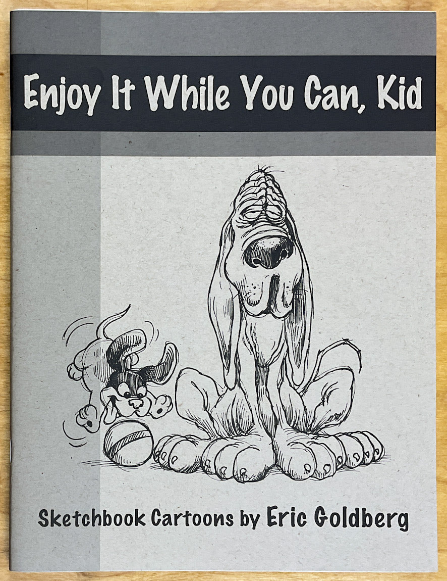 Enjoy It While You Can, Kid: Sketchbook Cartoons by Eric Goldberg - Signed with a Drawing