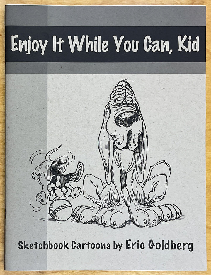 Enjoy It While You Can, Kid: Sketchbook Cartoons by Eric Goldberg - Signed with a Drawing