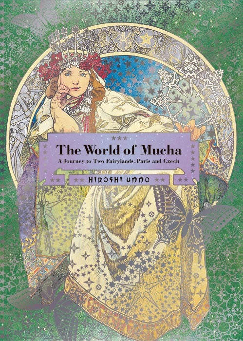 The World of Mucha: A Journey to Two Fairylands: Paris and Czech