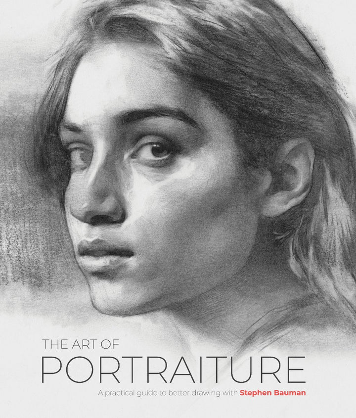 The Art of Portraiture: A Practical Guide To Better Drawing with Stephen Bauman