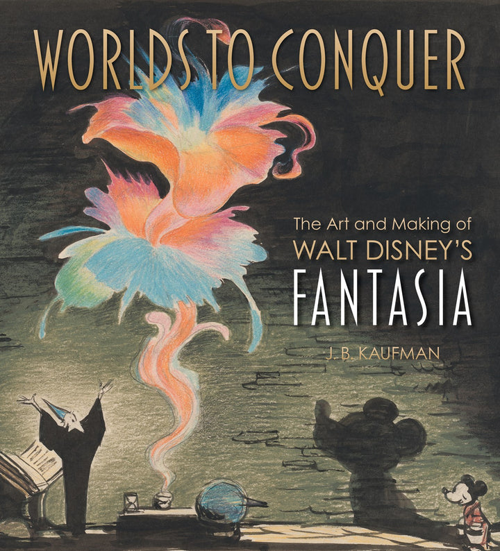 Worlds To Conquer: The Art and Making of Walt Disney's Fantasia - Signed First