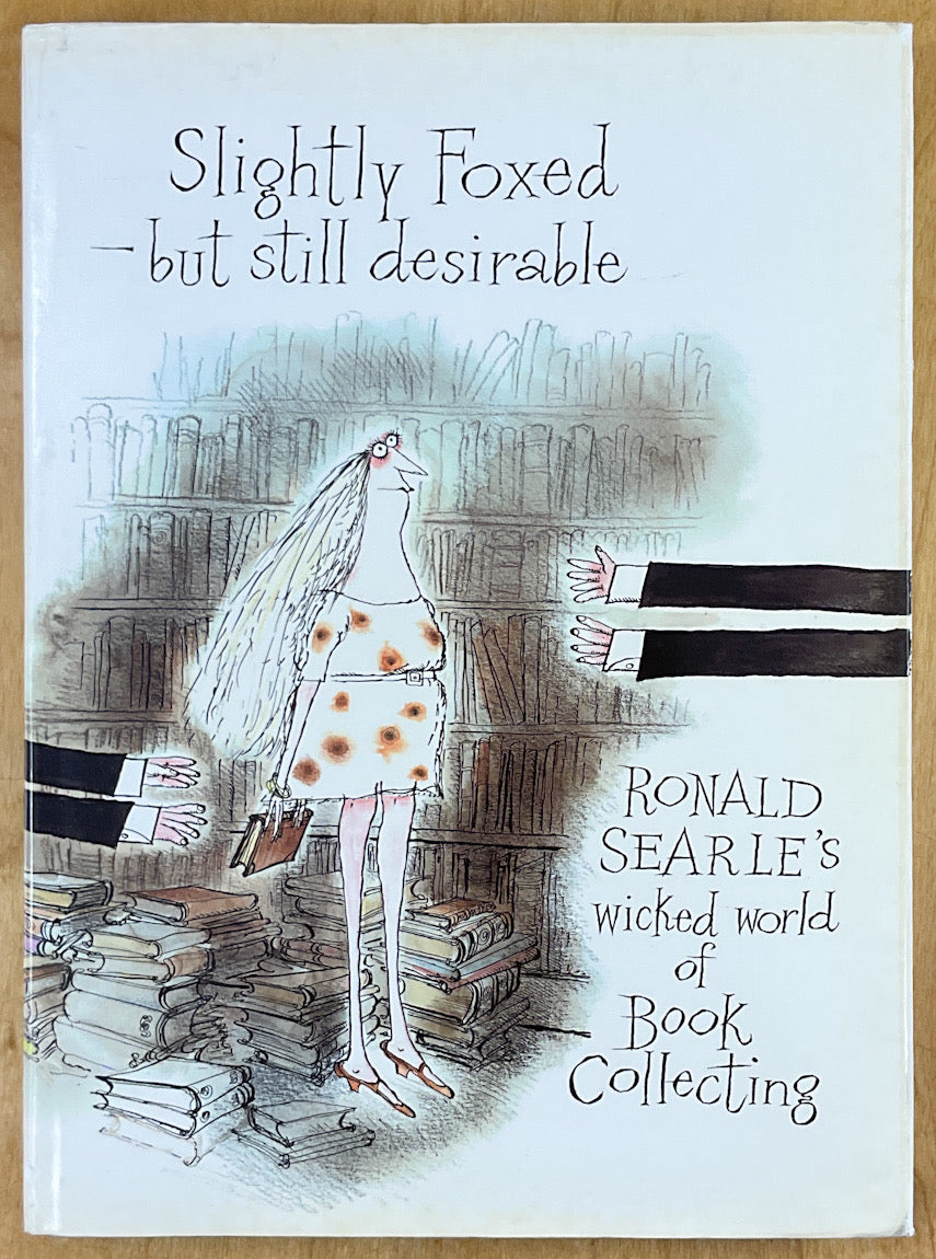 Slightly Foxed - Still Desirable: Ronald Searle's Wicked World of Book Collecting