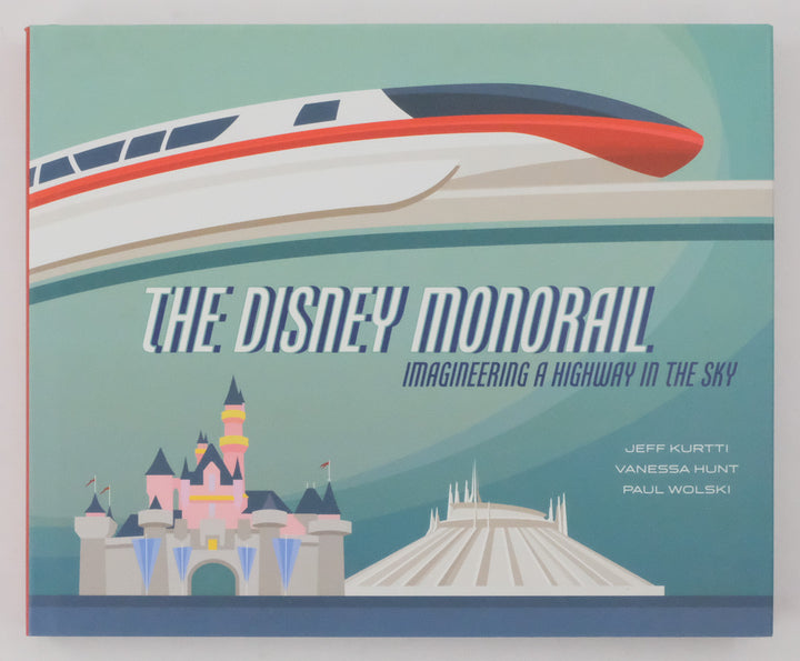 The Disney Monorail: Imagineering a Highway in the Sky - Signed by All Three Authors