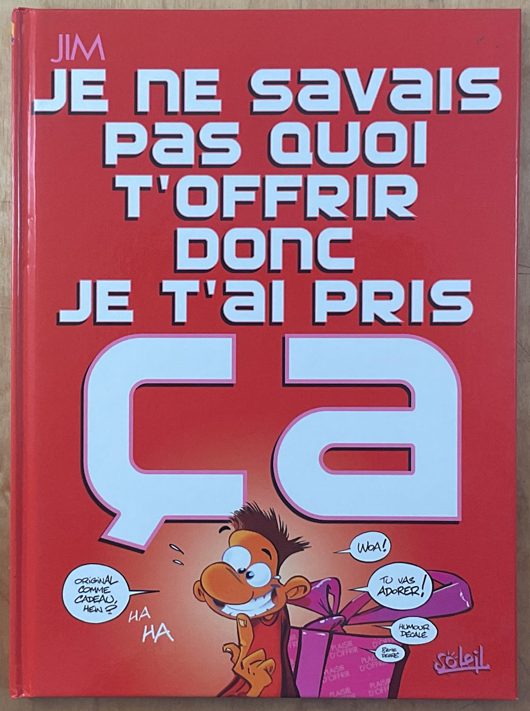 Je ne savais pas quoi t'offrir donc je t'ai pris ca