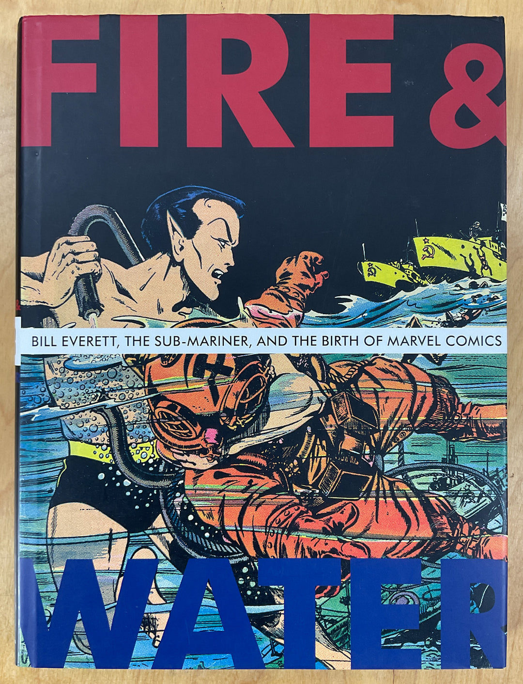 Fire & Water: Bill Everett, the Sub-Mariner and the Birth of Marvel Comics
