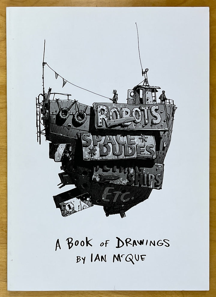 Robots, Space Dudes, Flying Ships, Etc.: A Book of Drawings by Ian McQue (2013) Inscribed with a Drawing