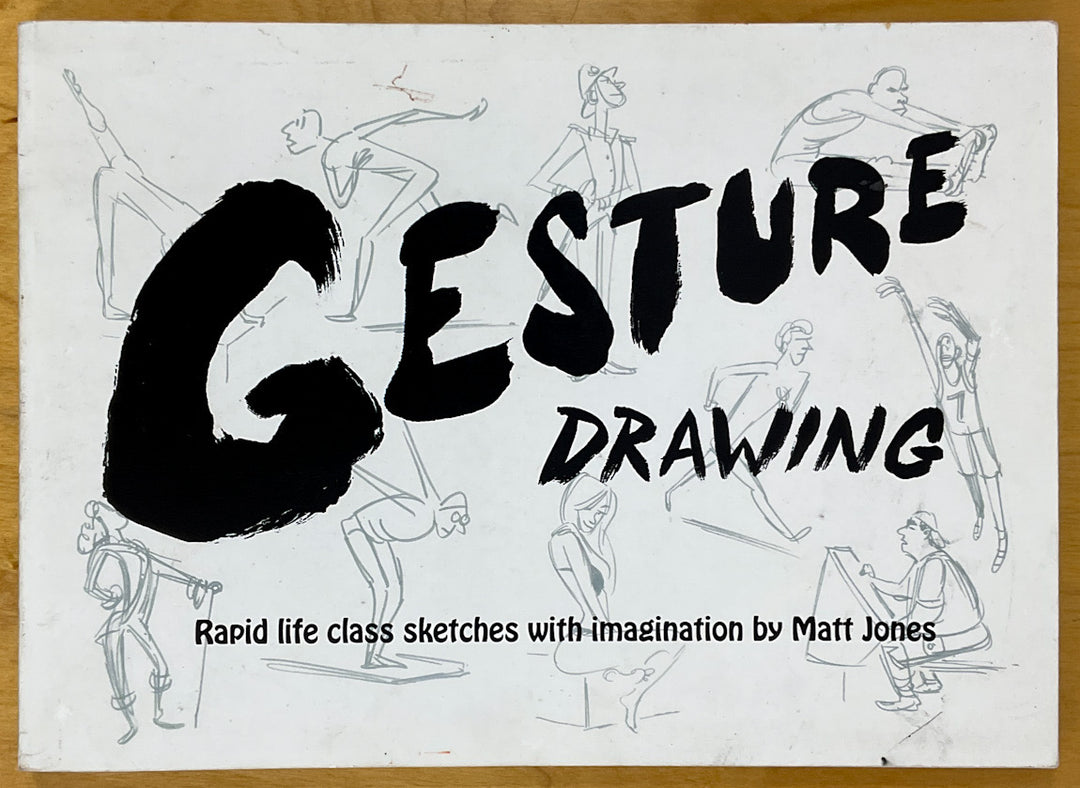 Gesture Drawing: Rapid life class sketches with imagination by Matt Jones - Signed
