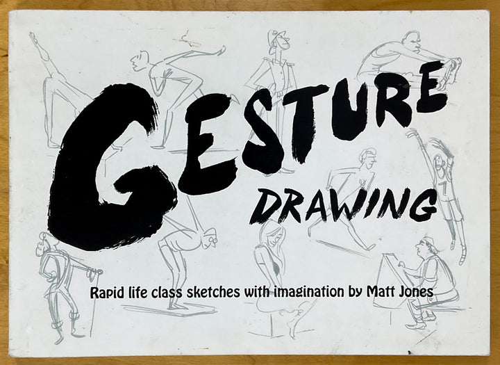 Gesture Drawing: Rapid life class sketches with imagination by Matt Jones - Signed