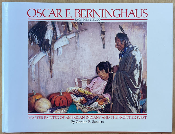 Oscar E. Berninghaus, Taos, New Mexico: Master Painter Of American Indians And The Frontier West (Signed By The Author)