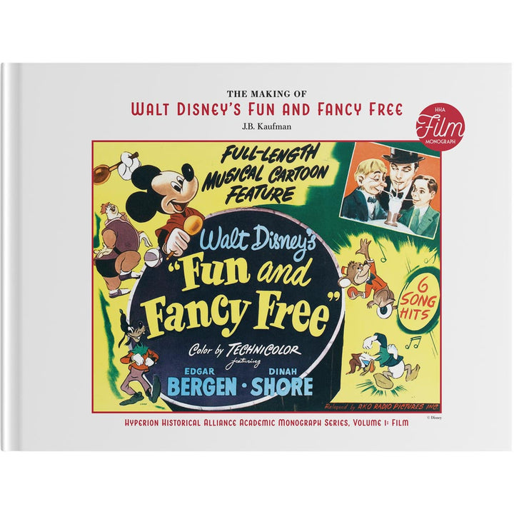 The Making of Walt Disney's Fun and Fancy Free (Hyperion Historical Alliance Academic Monograph Series, Volume 1)