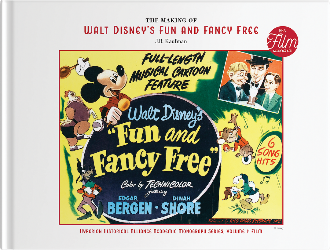 The Making of Walt Disney's Fun and Fancy Free (Hyperion Historical Alliance Academic Monograph Series, Volume 1)