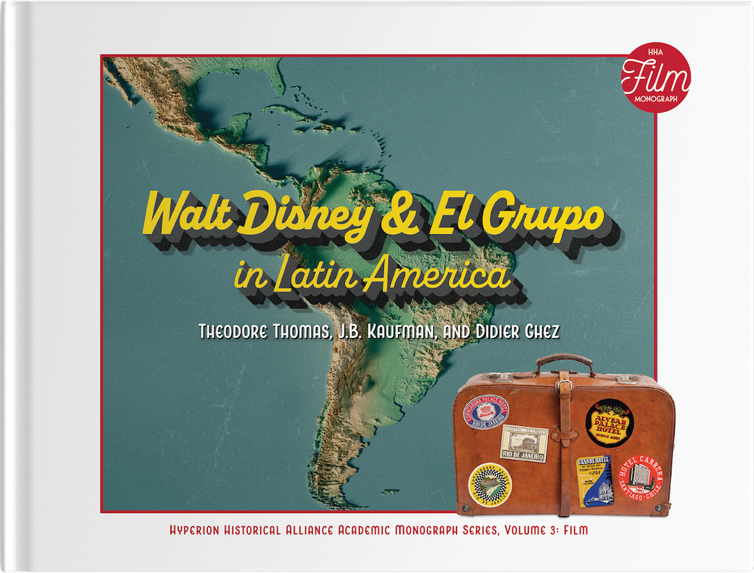 Walt Disney & El Grupo in Latin America (Hyperion Historical Alliance Academic Monograph Series, Vol. 3)
