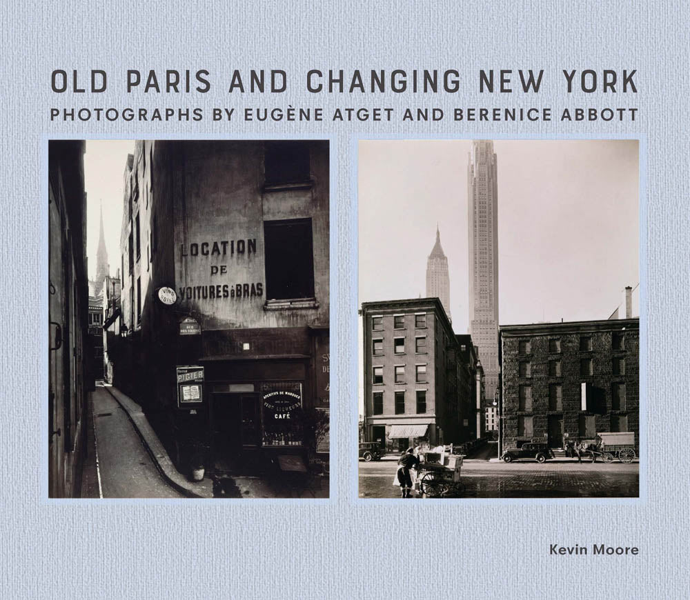 Old Paris and Changing New York: Photographs by Eugène Atget and Berenice Abbott