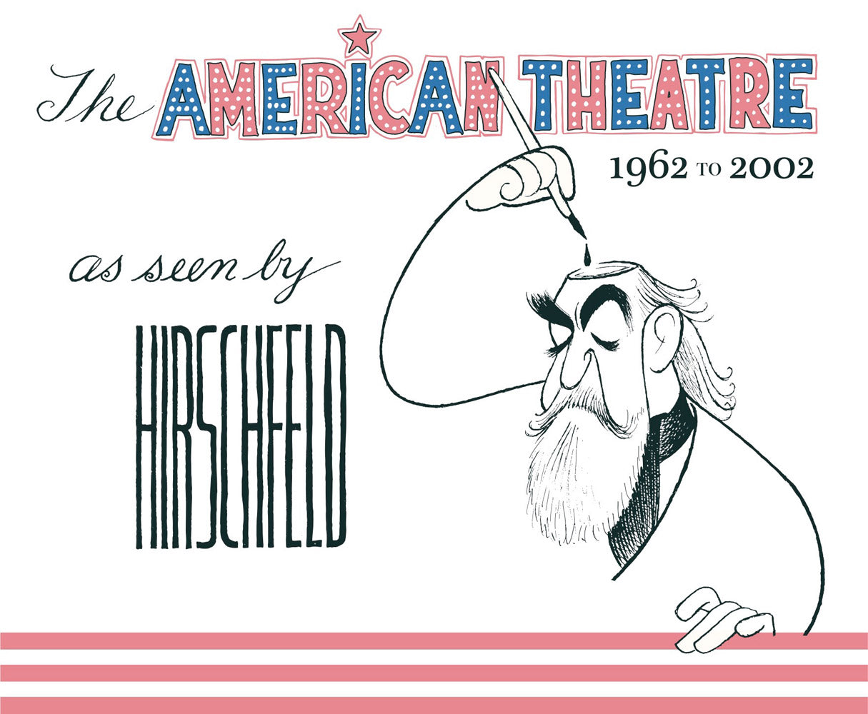 The American Theatre as seen by Hirschfeld 1962-2002 – Stuart Ng Books