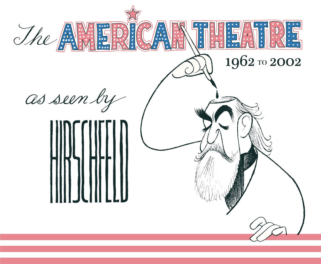 The American Theatre as seen by Hirschfeld 1962-2002 – Stuart Ng Books
