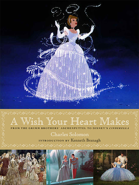 A Wish Your Heart Makes: From the Grimm Brothers' Aschenputtel to Disney's Cinderella