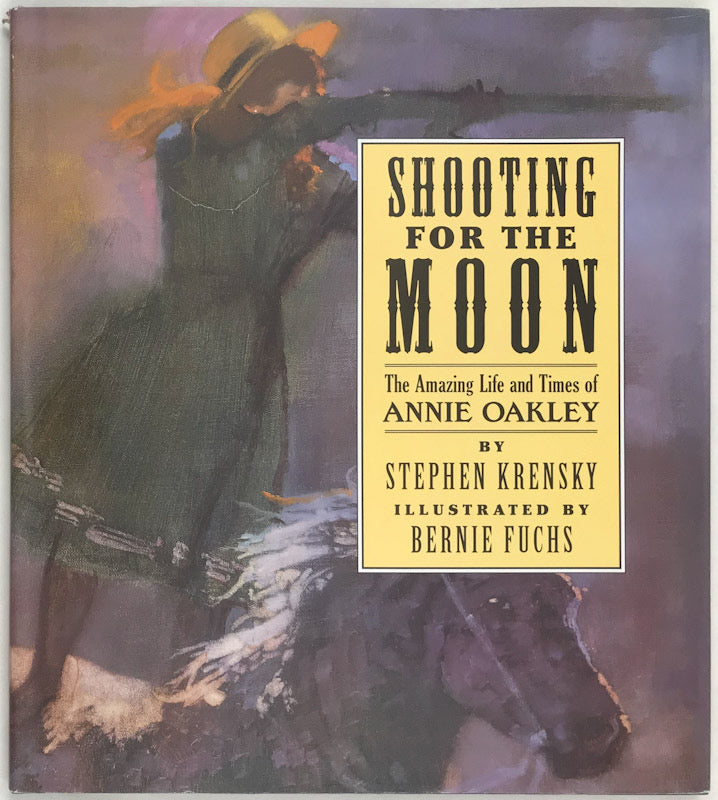 Shooting For The Moon: The Amazing Life and Times of Annie Oakley - Signed First