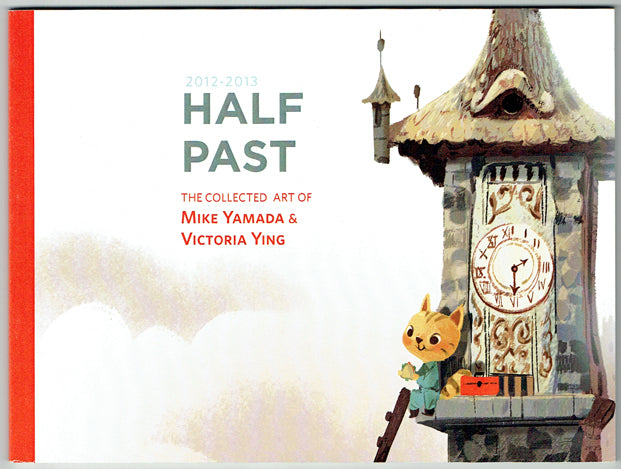 Half Past, 2012-2013: The Collected Art of Mike Yamada & Victoria Ying
