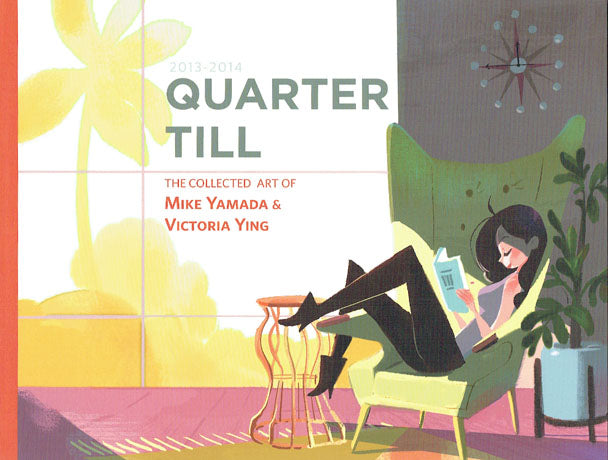 Quarter Till: The Collected Art of Mike Yamada & Victoria Ying 2013-2014