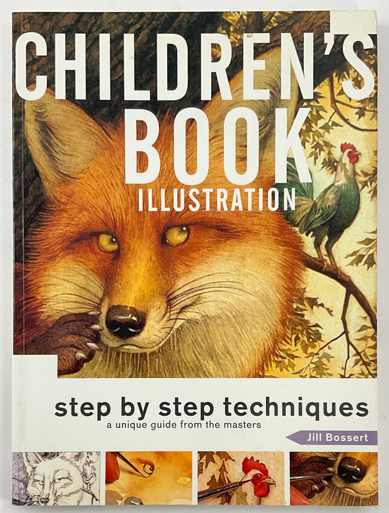 Children's Book Illustration Step by Step Techniques: A Unique Guide from the Masters
