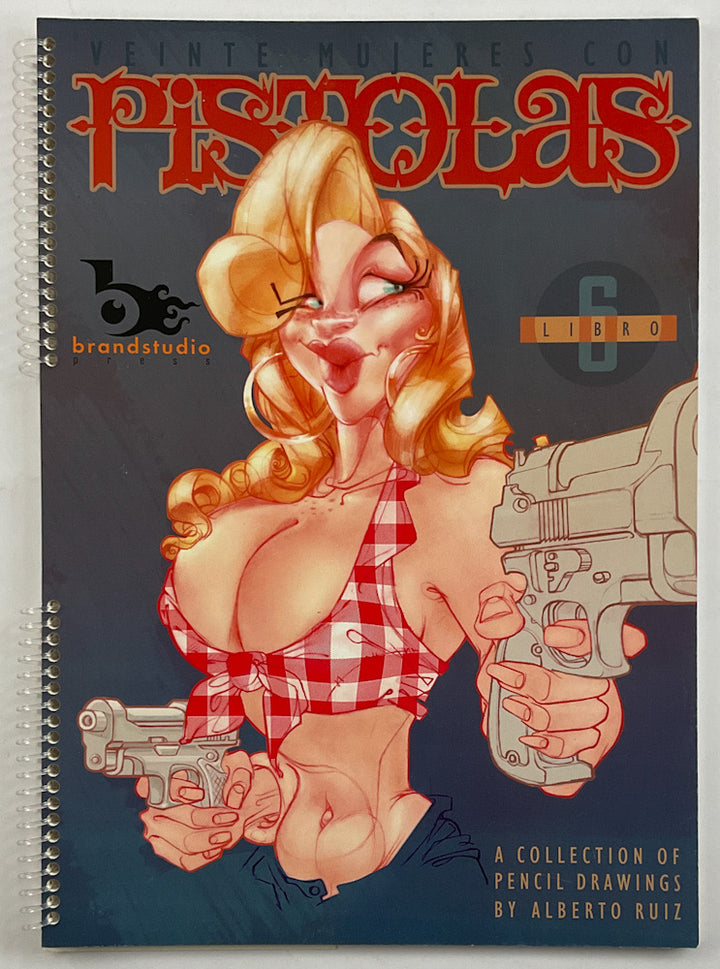 Veinte Mujeres Con Pistolas, Libro 6: A Collection of Pencil Drawings By Alberto Ruiz (Book 6) - Inscribed with a Drawing